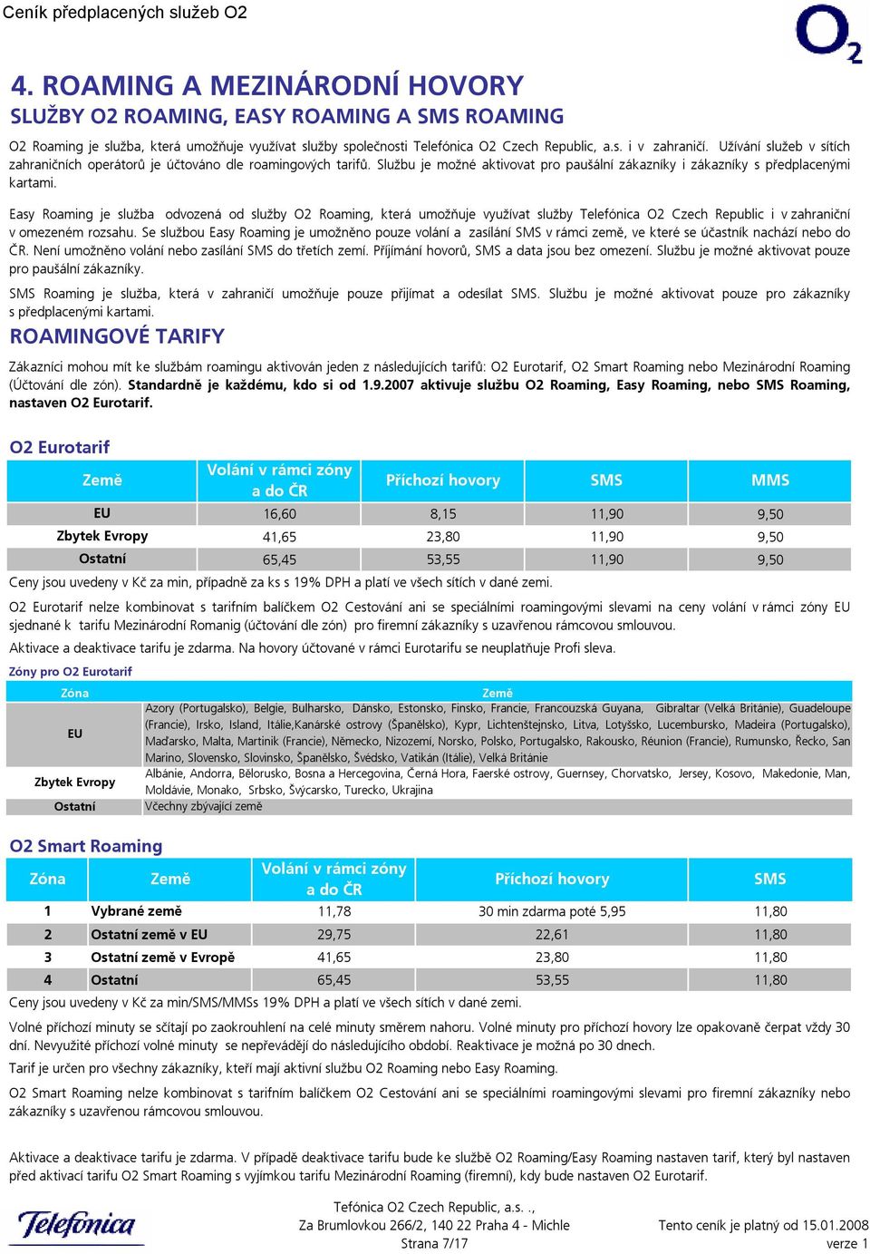 Easy Roaming je služba odvozená od služby O2 Roaming, která umožňuje využívat služby Telefónica O2 Czech Republic i v zahraniční v omezeném rozsahu.