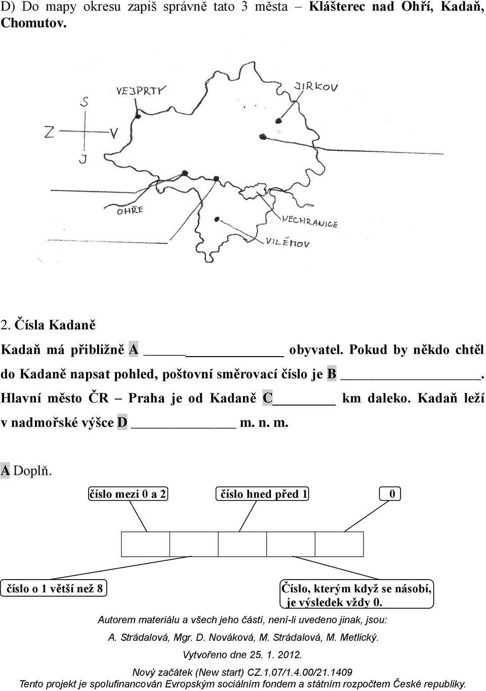 Pokud by někdo chtěl do Kadaně napsat pohled, poštovní směrovací číslo je B.