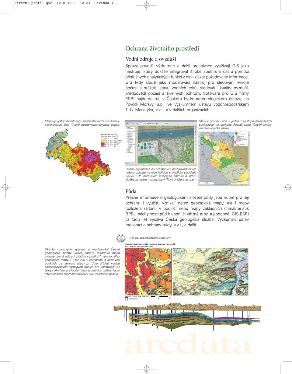 příslušných analytických funkcí z nich získat požadované informace.