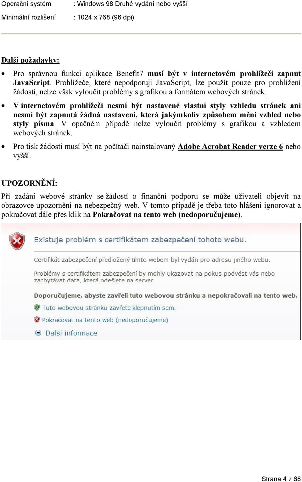 V internetovém prohlížeči nesmí být nastavené vlastní styly vzhledu stránek ani nesmí být zapnutá žádná nastavení, která jakýmkoliv způsobem mění vzhled nebo styly písma.