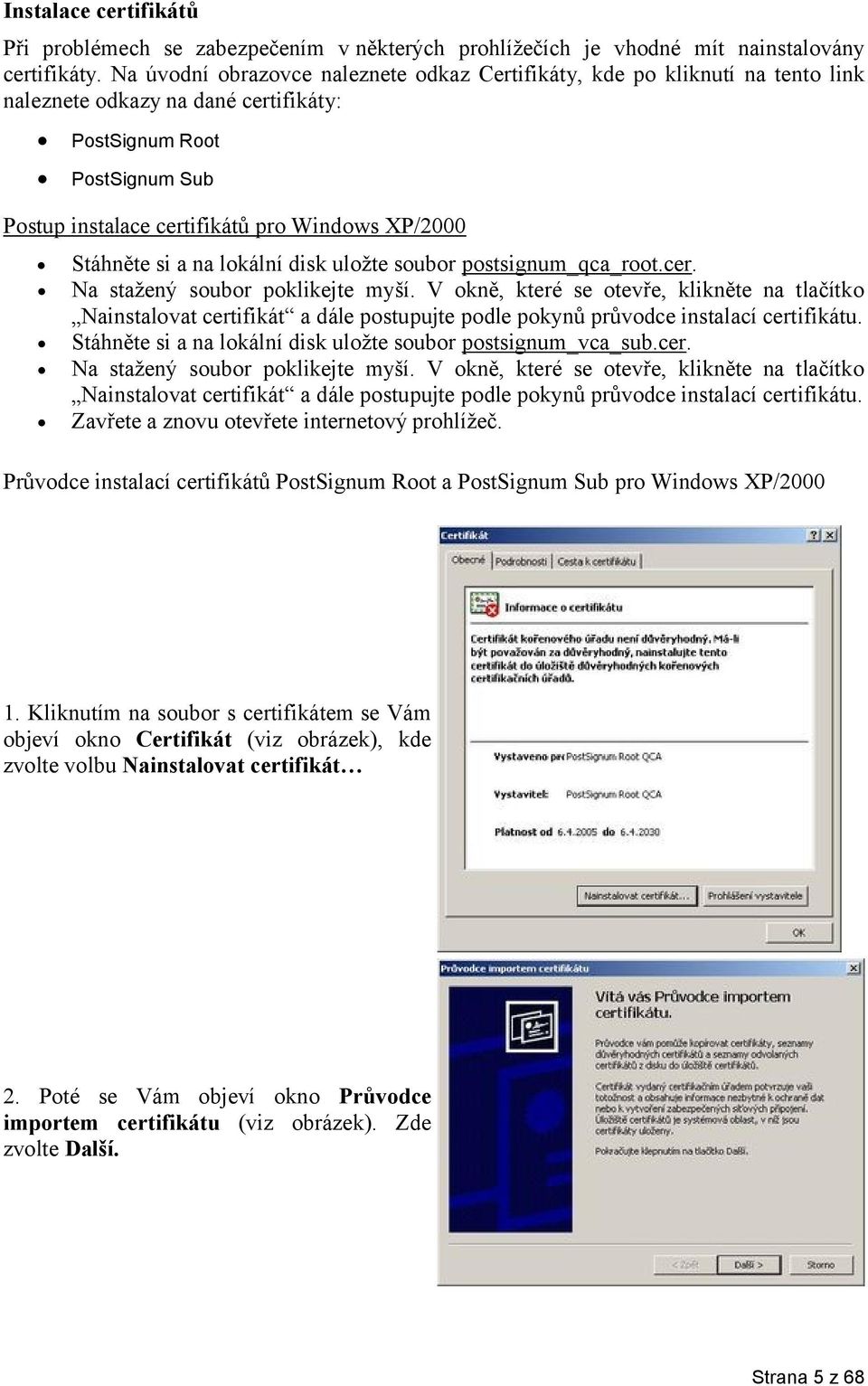 Stáhněte si a na lokální disk uložte soubor postsignum_qca_root.cer. Na stažený soubor poklikejte myší.