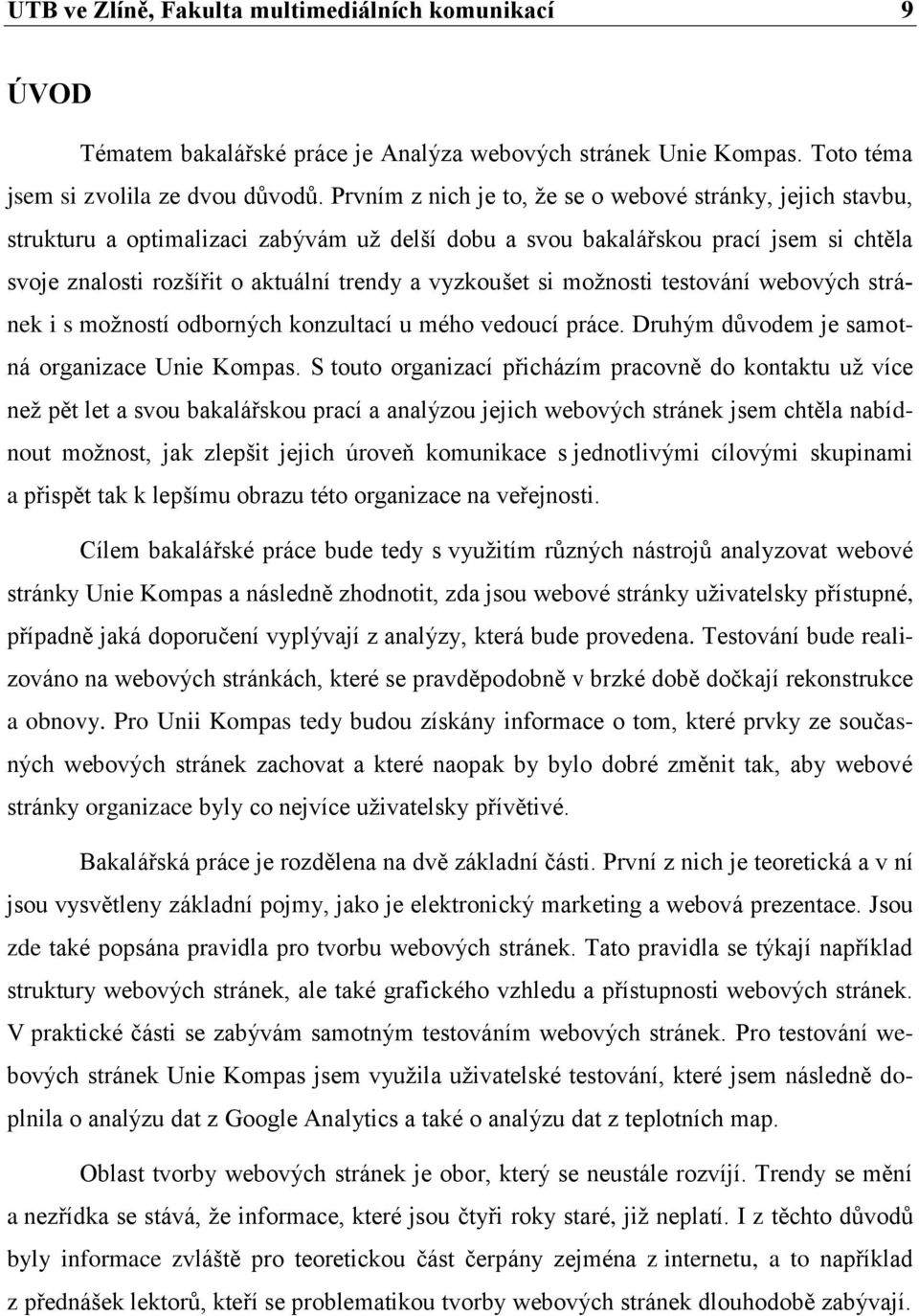 vyzkoušet si možnosti testování webových stránek i s možností odborných konzultací u mého vedoucí práce. Druhým důvodem je samotná organizace Unie Kompas.