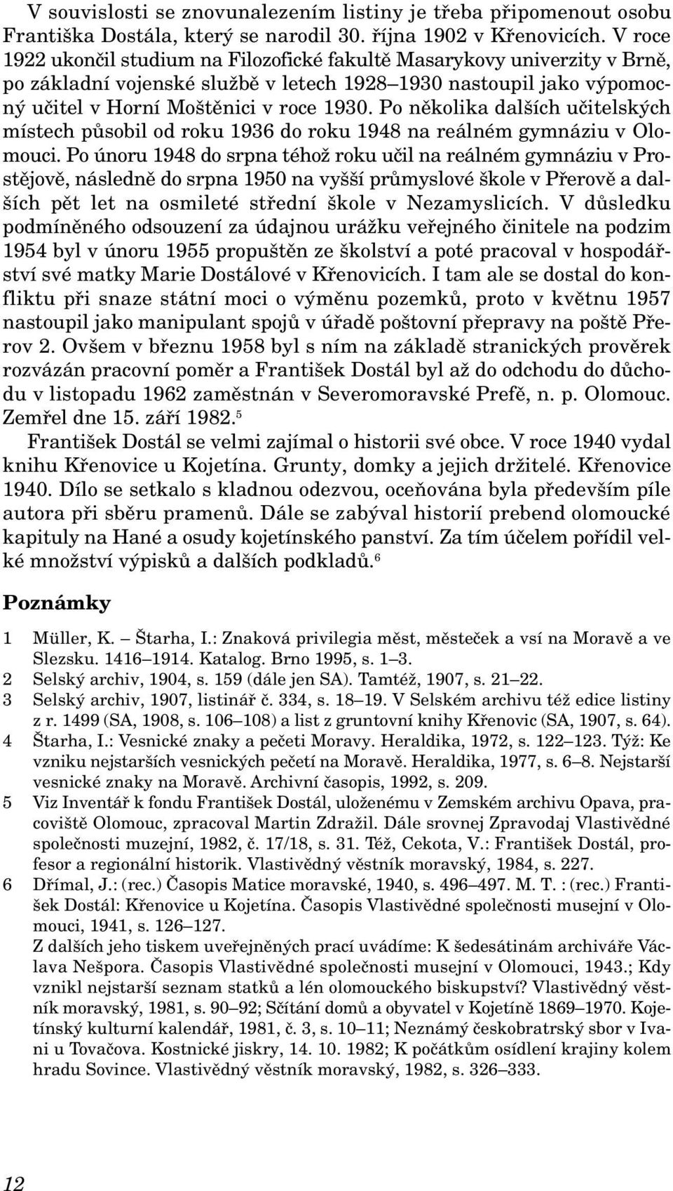 Po několika dalších učitelských místech působil od roku 1936 do roku 1948 na reálném gymnáziu v Olomouci.