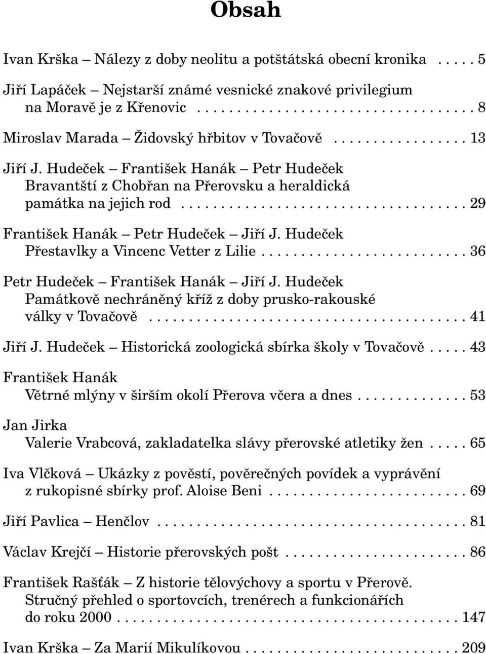 Hudeček František Hanák Petr Hudeček Bravantští z Chobřan na Přerovsku a heraldická památka na jejich rod.................................... 29 František Hanák Petr Hudeček Jiří J.