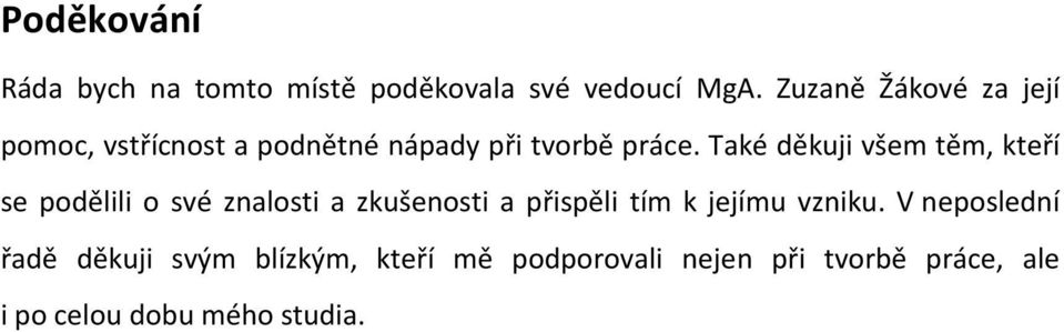 Také děkuji všem těm, kteří se podělili o své znalosti a zkušenosti a přispěli tím k