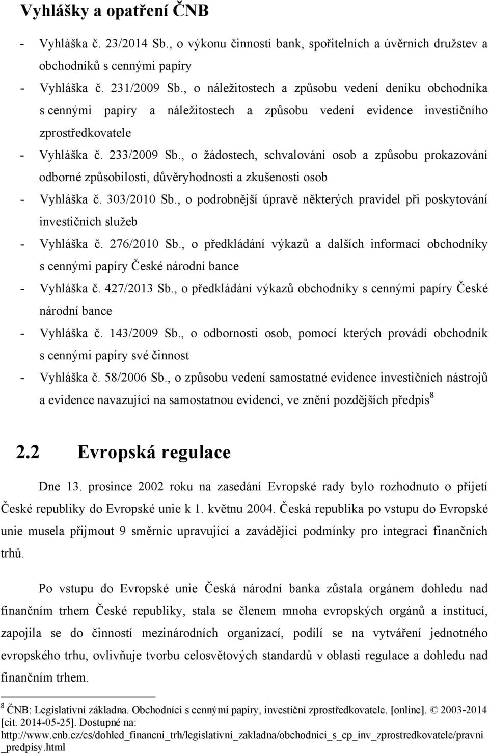 , o ţádostech, schvalování osob a způsobu prokazování odborné způsobilosti, důvěryhodnosti a zkušenosti osob - Vyhláška č. 303/2010 Sb.