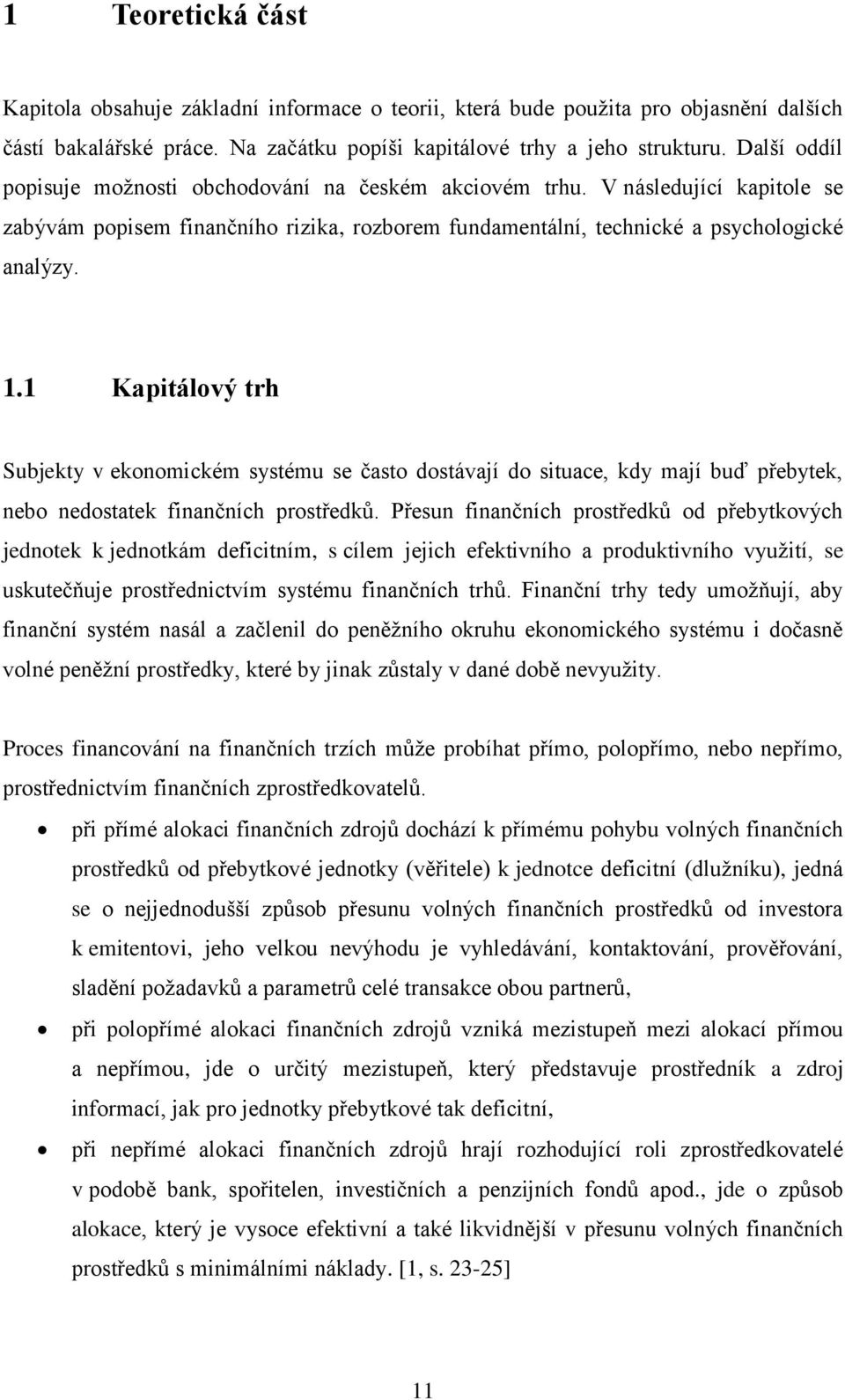 1 Kapitálový trh Subjekty v ekonomickém systému se často dostávají do situace, kdy mají buď přebytek, nebo nedostatek finančních prostředků.