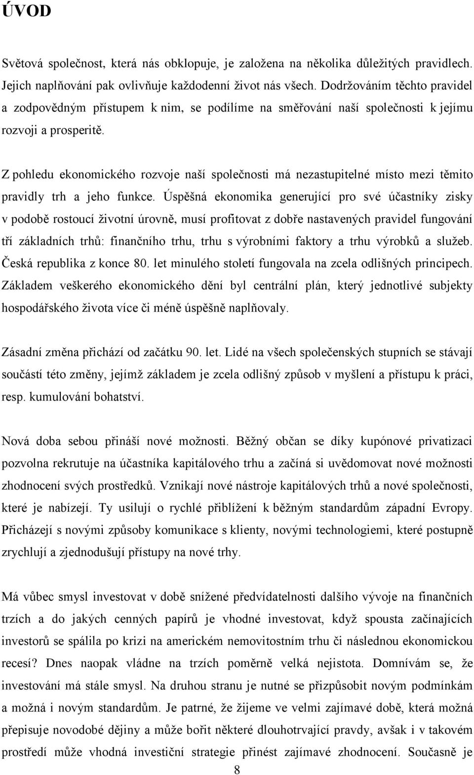 Z pohledu ekonomického rozvoje naší společnosti má nezastupitelné místo mezi těmito pravidly trh a jeho funkce.