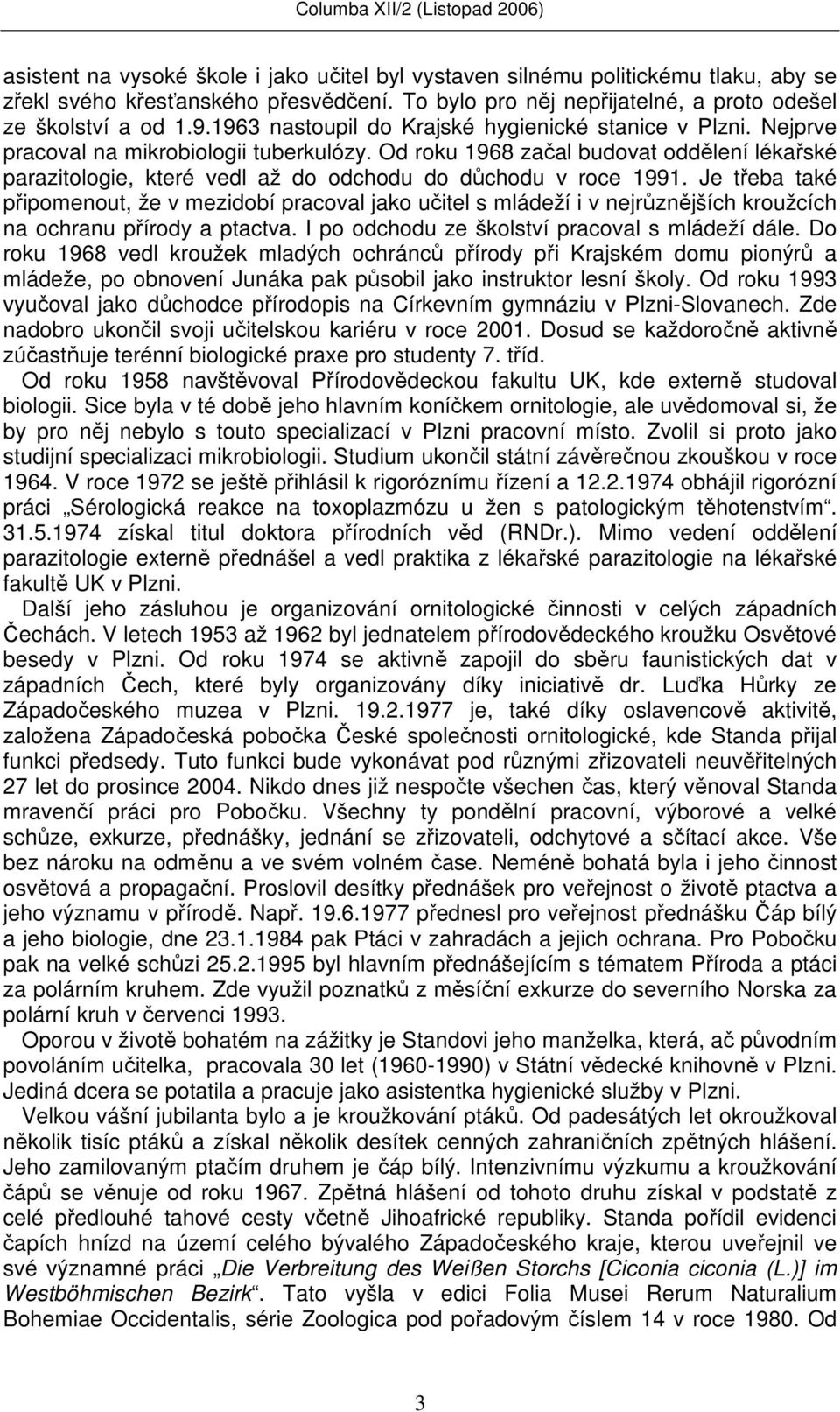 Od roku 1968 začal budovat oddělení lékařské parazitologie, které vedl až do odchodu do důchodu v roce 1991.