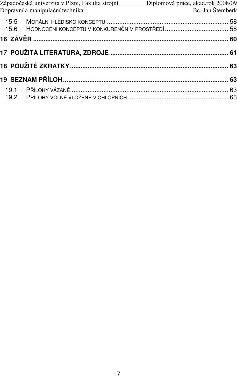 .. 60 17 POUŽITÁ LITERATURA, ZDROJE... 61 18 POUŽITÉ ZKRATKY.