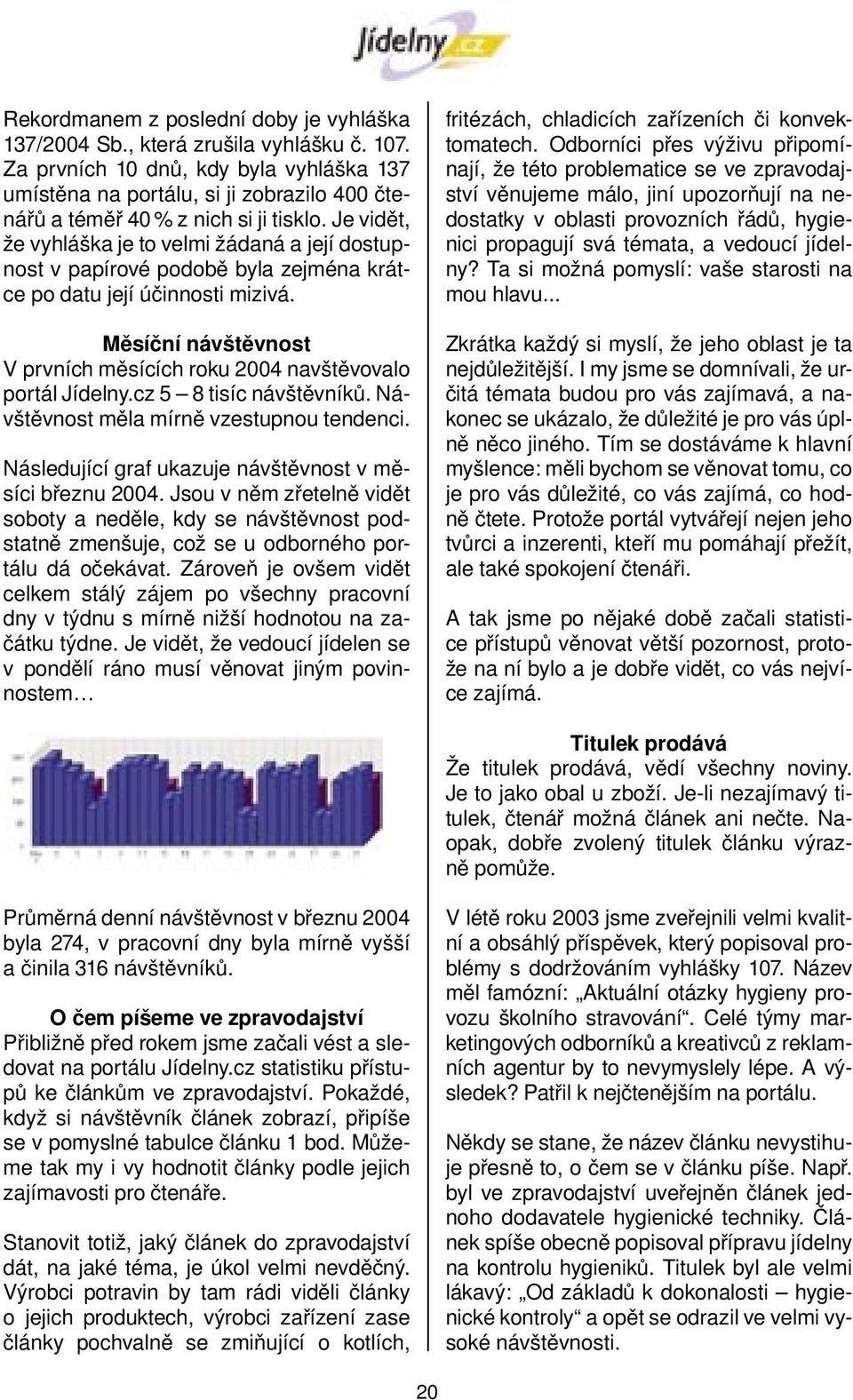 Je vidět, že vyhláška je to velmi žádaná a její dostupnost v papírové podobě byla zejména krátce po datu její účinnosti mizivá.