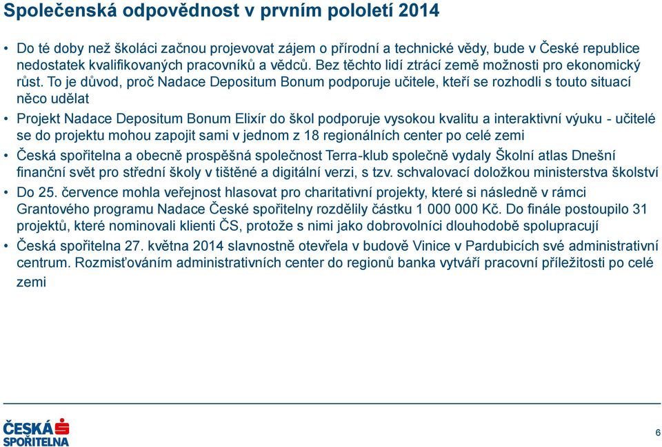 To je důvod, proč Nadace Depositum Bonum podporuje učitele, kteří se rozhodli s touto situací něco udělat Projekt Nadace Depositum Bonum Elixír do škol podporuje vysokou kvalitu a interaktivní výuku