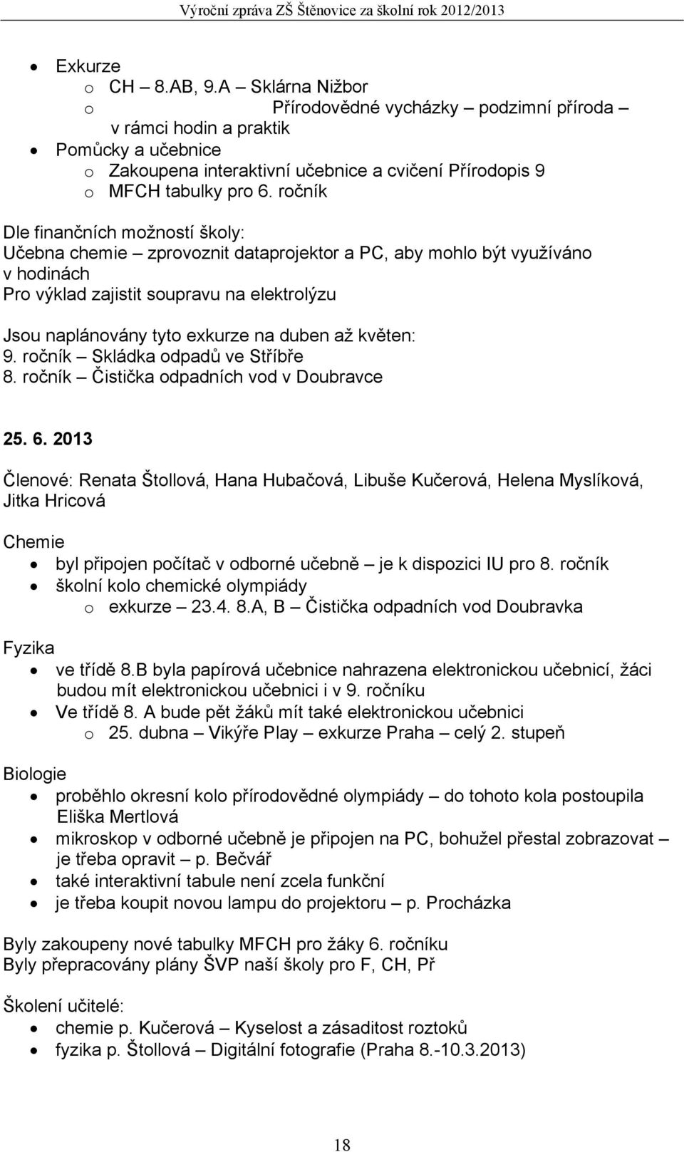 duben až květen: 9. ročník Skládka odpadů ve Stříbře 8. ročník Čistička odpadních vod v Doubravce 25. 6.