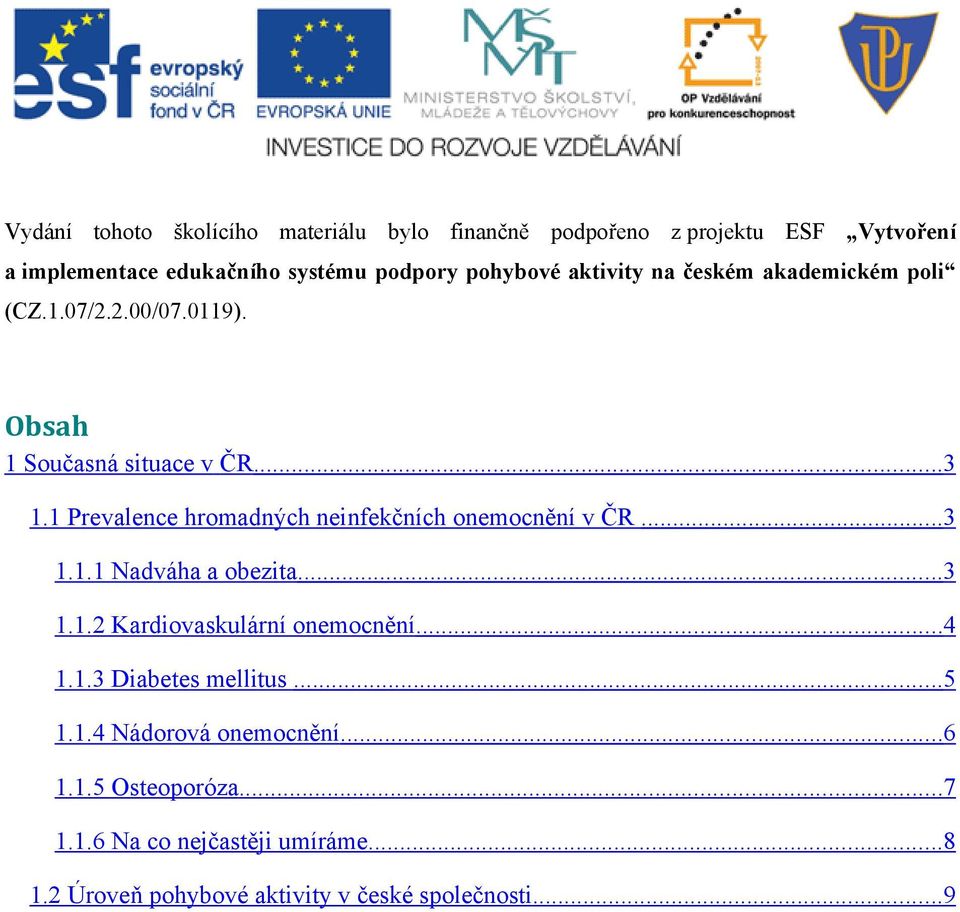 1 Prevalence hromadných neinfekčních onemocnění v ČR... 3 1.1.1 Nadváha a obezita... 3 1.1.2 Kardiovaskulární onemocnění...4 1.1.3 Diabetes mellitus.