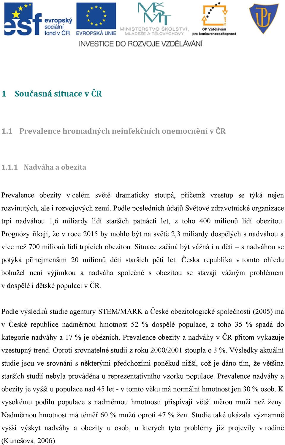 Prognózy říkají, že v roce 2015 by mohlo být na světě 2,3 miliardy dospělých s nadváhou a více než 700 milionů lidí trpících obezitou.