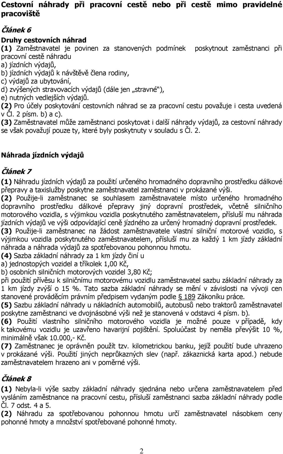 (2) Pro účely poskytování cestovních náhrad se za pracovní cestu považuje i cesta uvedená v Čl. 2 písm. b) a c).