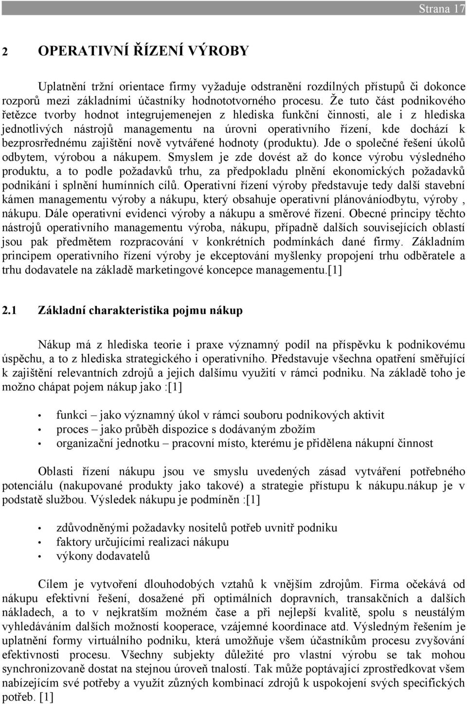 bezprosrřednému zajištění nově vytvářené hodnoty (produktu). Jde o společné řešení úkolů odbytem, výrobou a nákupem.