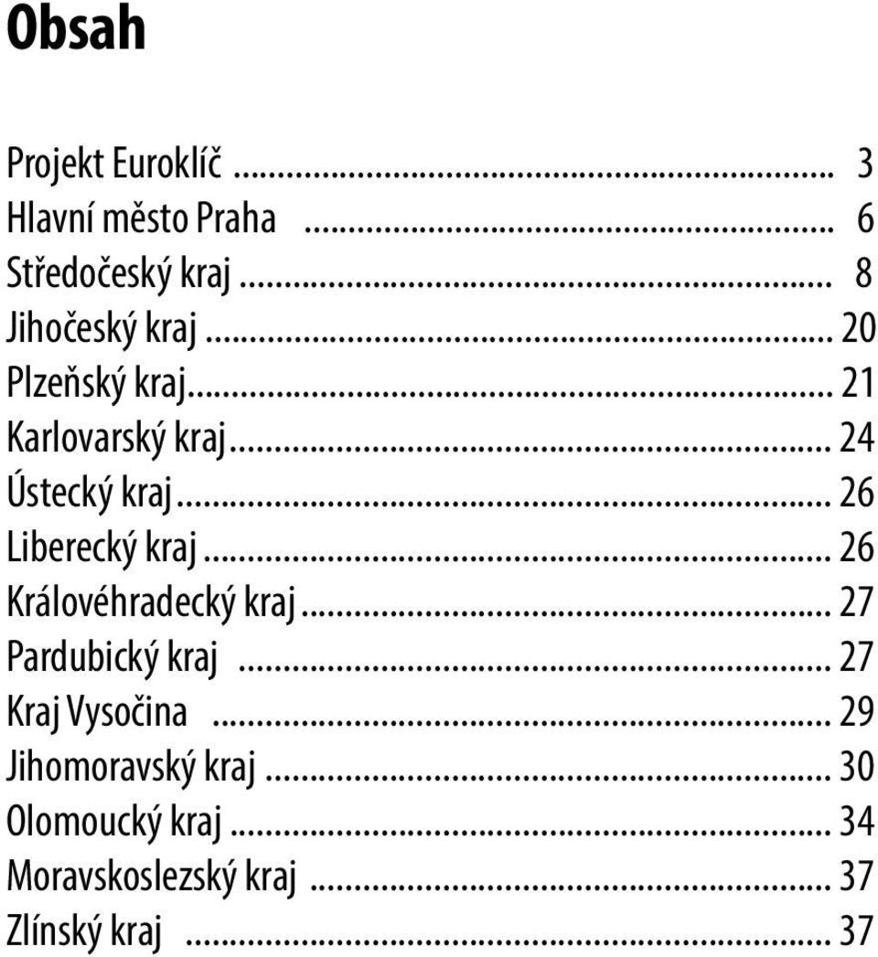 .. 26 Liberecký kraj... 26 Královéhradecký kraj... 27 Pardubický kraj.