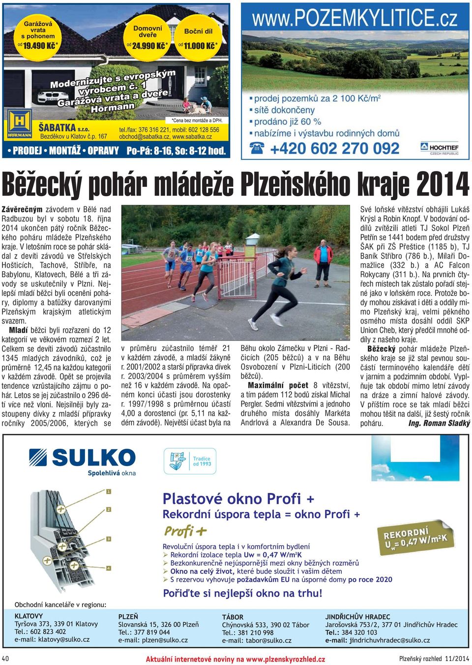 Nej lepší mladí běžci byli oceněni pohá ry, diplomy a baťůžky darovanými Plzeňským krajským atletickým svazem. Mladí běžci byli rozřazeni do 12 kategorií ve věkovém rozmezí 2 let.