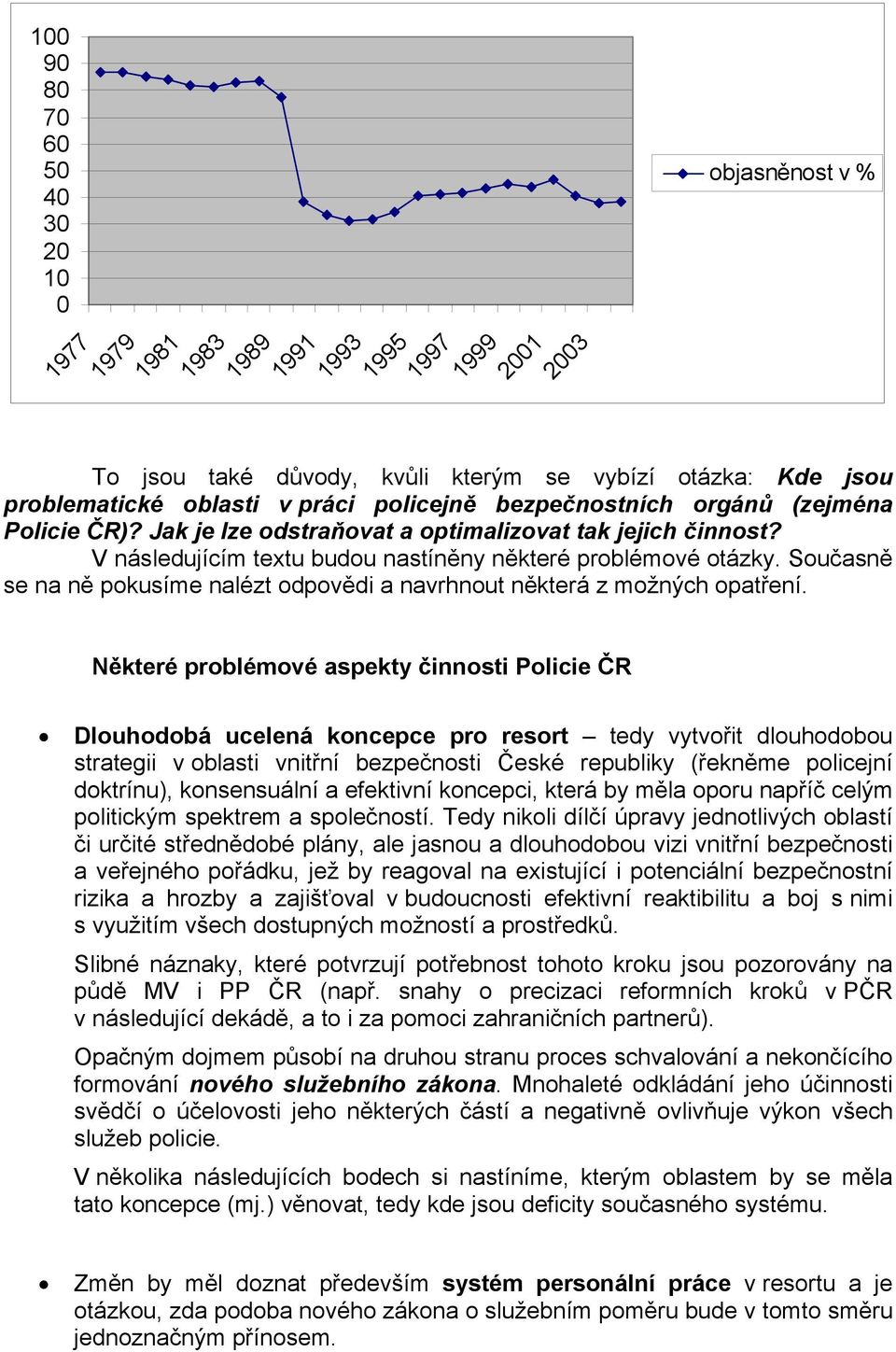 Současně se na ně pokusíme nalézt odpovědi a navrhnout některá z možných opatření.