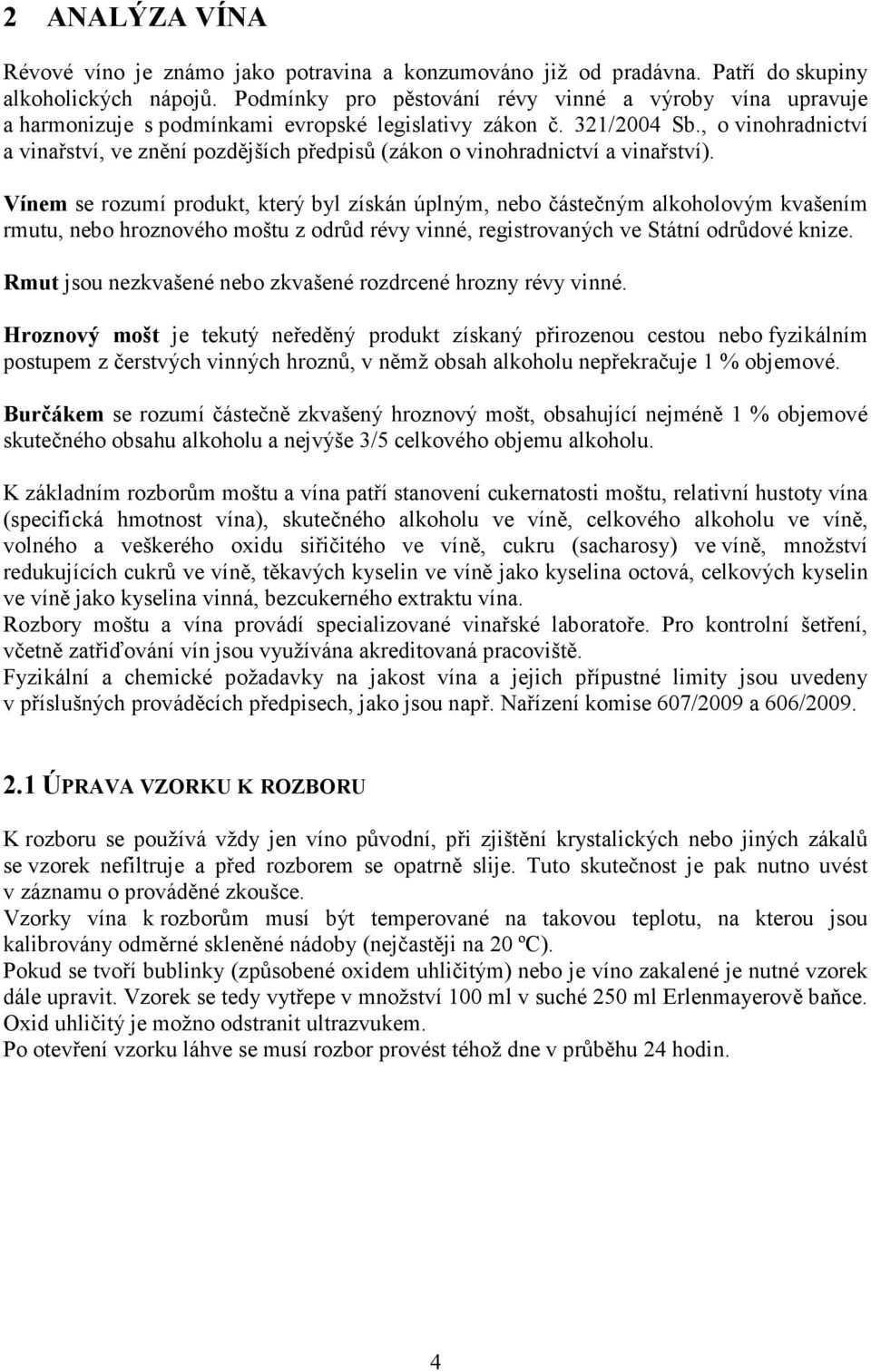 , o vinohradnictví a vinařství, ve znění pozdějších předpisů (zákon o vinohradnictví a vinařství).