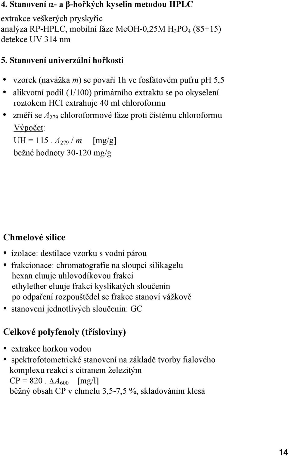 A 279 chloroformové fáze proti čistému chloroformu Výpočet: UH = 115.