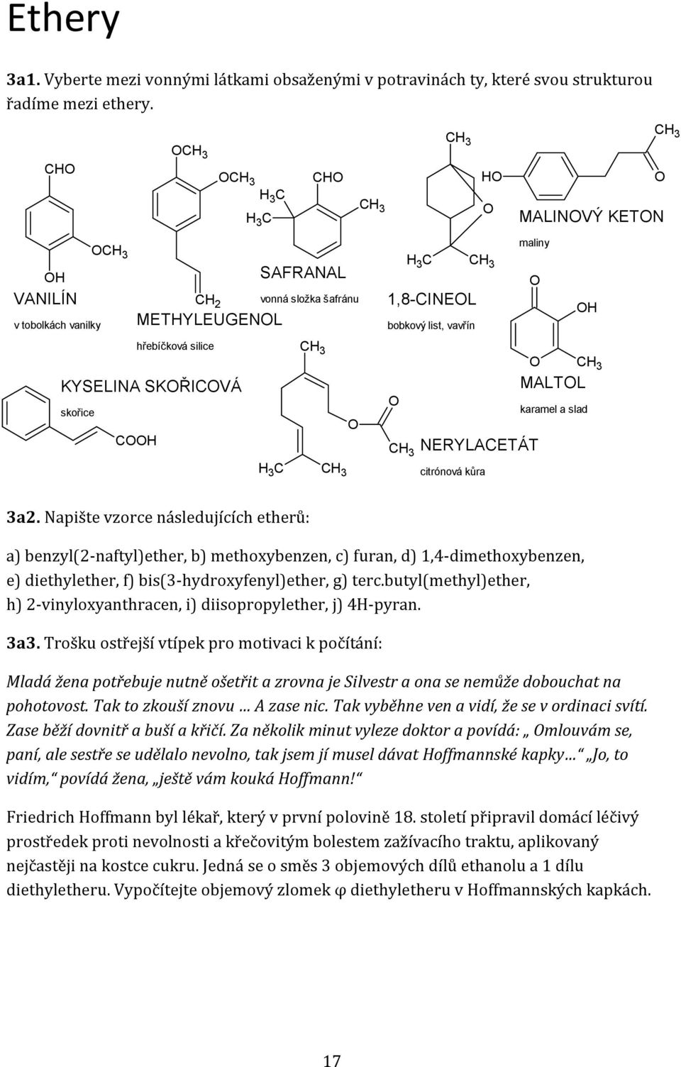 citrónová kůra 3a2. Napište vzorce následujících etherů: a) benzyl(2-naftyl)ether, b) methoxybenzen, c) furan, d) 1,4-dimethoxybenzen, e) diethylether, f) bis(3-hydroxyfenyl)ether, g) terc.