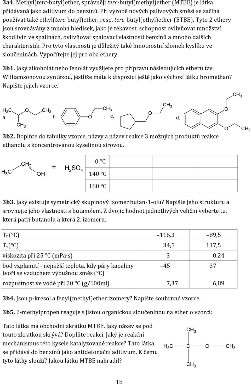 Tyto 2 ethery jsou srovnávány z mnoha hledisek, jako je těkavost, schopnost ovlivňovat množství škodlivin ve spalinách, ovlivňovat spalovací vlastnosti benzínů a mnoho dalších charakteristik.