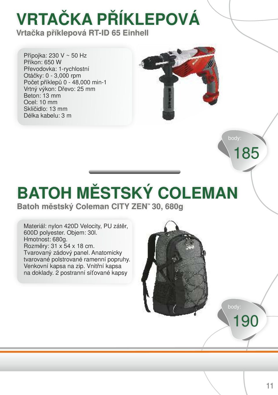 městský Coleman CITY ZEN 30, 680g Materiál: nylon 420D Velocity, PU zátěr, 600D polyester. Objem: 30l. Hmotnost: 680g. Rozměry: 31 x 54 x 18 cm.