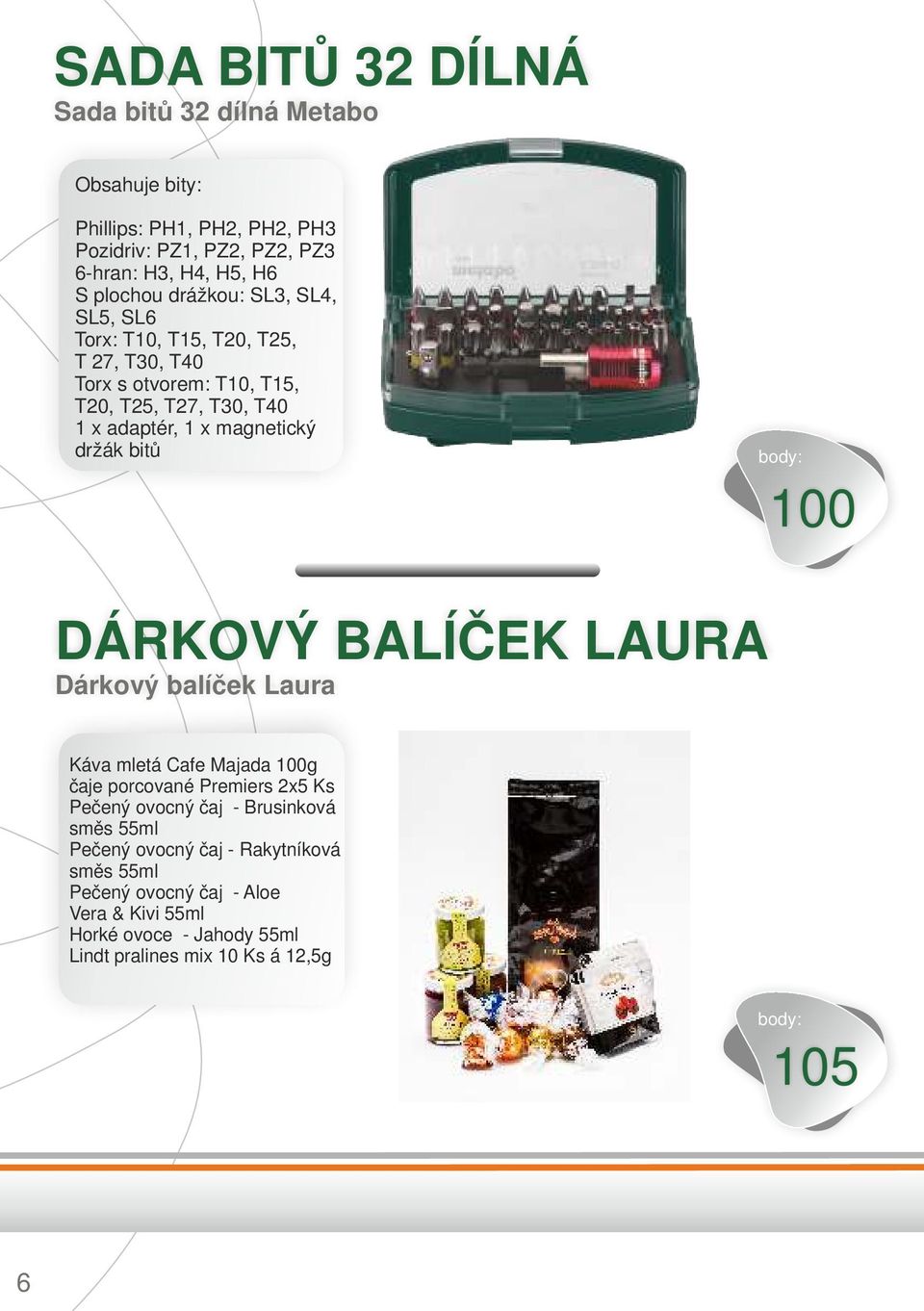 držák bitů 100 DÁRKOVÝ BALÍČEK LAURA Dárkový balíček Laura Káva mletá Cafe Majada 100g čaje porcované Premiers 2x5 Ks Pečený ovocný čaj - Brusinková