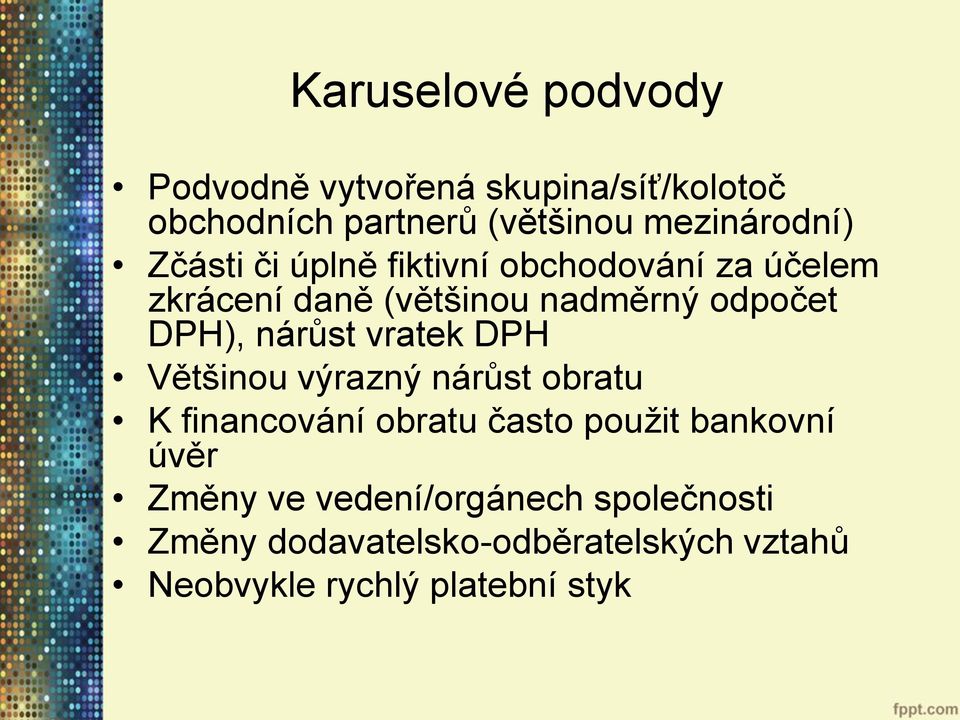 odpočet DPH), nárůst vratek DPH Většinou výrazný nárůst obratu K financování obratu často použit