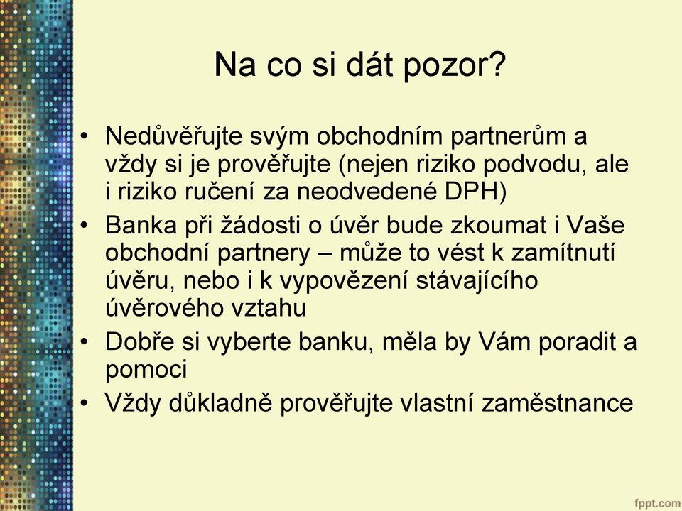 riziko ručení za neodvedené DPH) Banka při žádosti o úvěr bude zkoumat i Vaše obchodní partnery