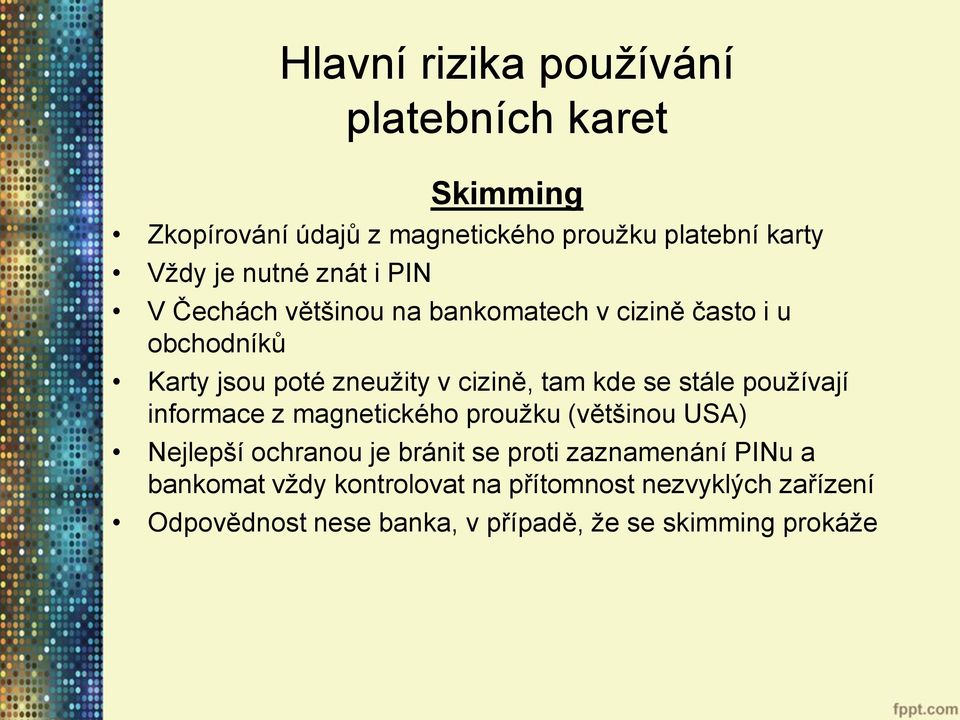 se stále používají informace z magnetického proužku (většinou USA) Nejlepší ochranou je bránit se proti zaznamenání