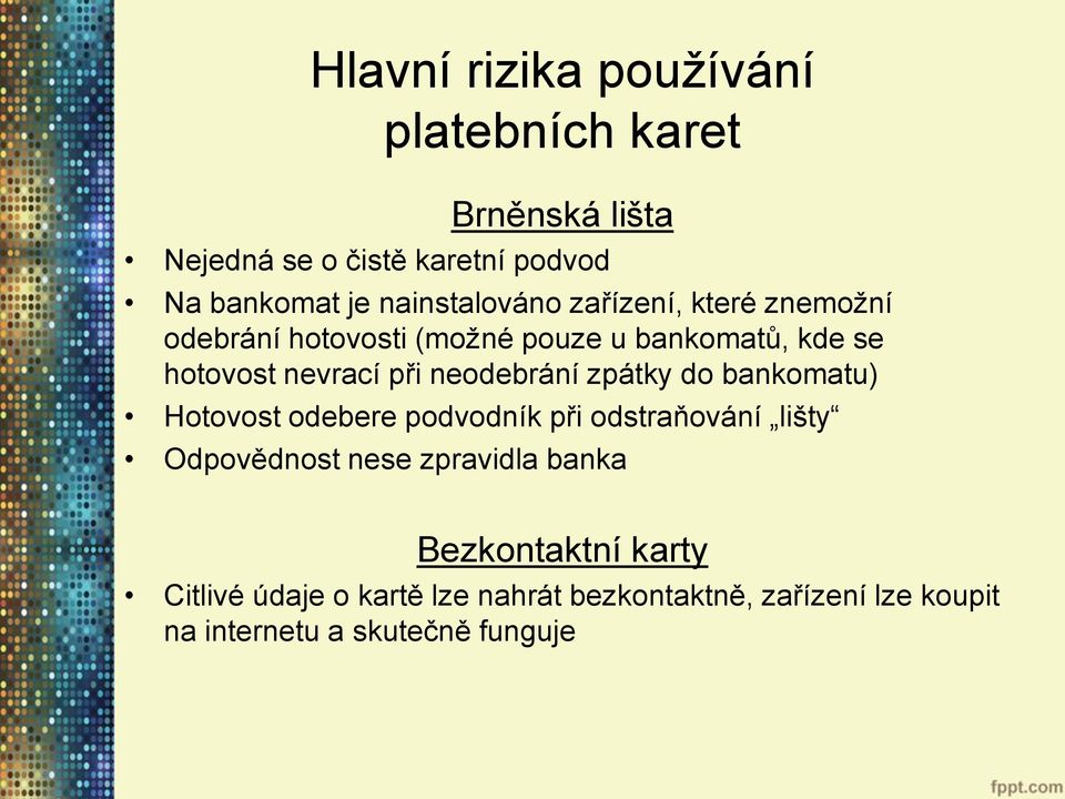 neodebrání zpátky do bankomatu) Hotovost odebere podvodník při odstraňování lišty Odpovědnost nese zpravidla