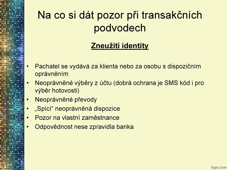 účtu (dobrá ochrana je SMS kód i pro výběr hotovosti) Neoprávněné převody Spící