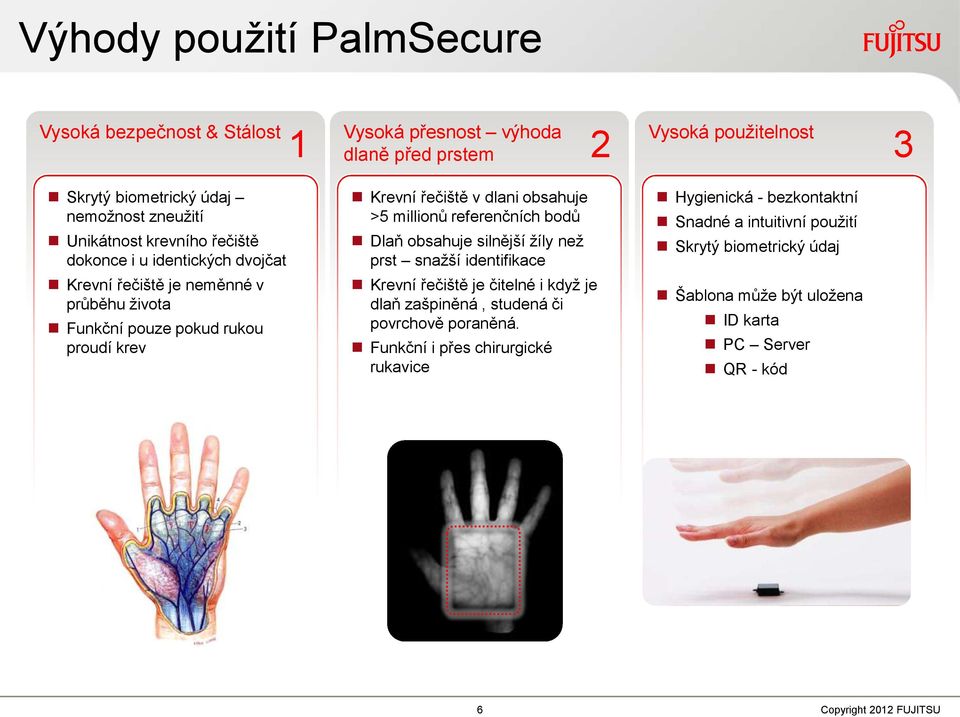 referenčních bodů Dlaň obsahuje silnější žíly než prst snažší identifikace Krevní řečiště je čitelné i když je dlaň zašpiněná, studená či povrchově poraněná.