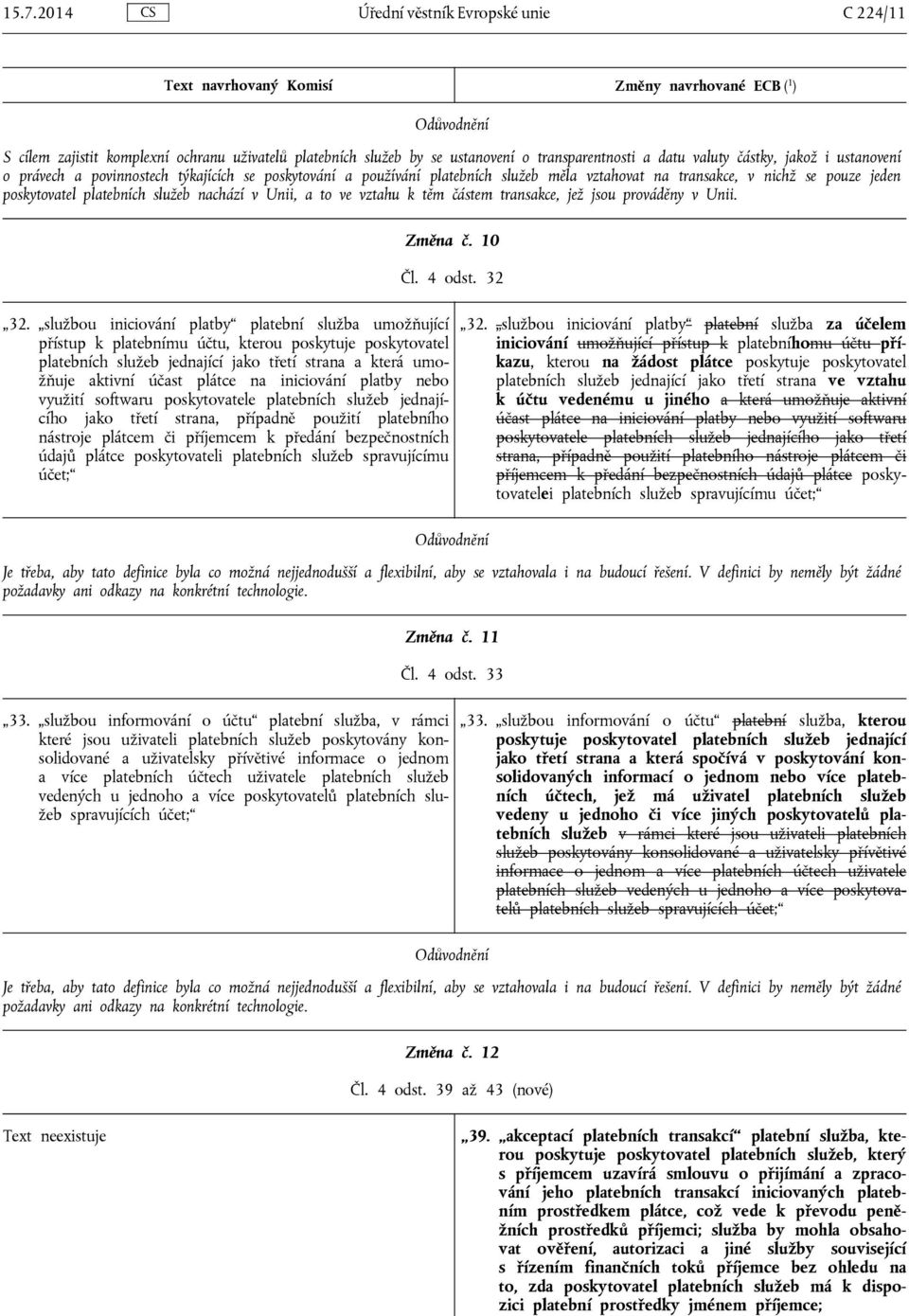 částem transakce, jež jsou prováděny v Unii. Změna č. 10 Čl. 4 odst. 32 32.