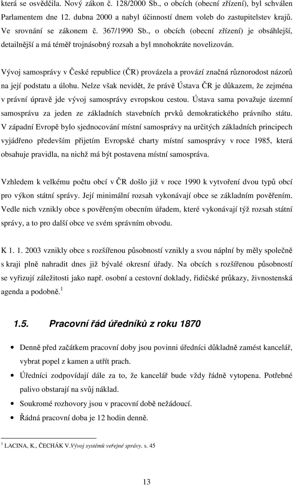 Vývoj samosprávy v eské republice (R) provázela a provází znaná rznorodost názor na její podstatu a úlohu.