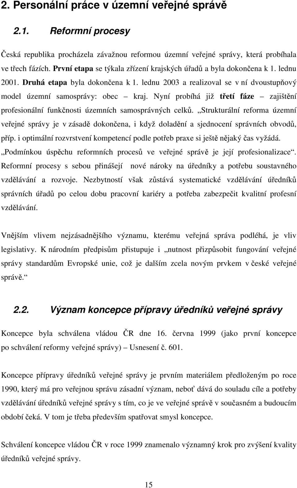 Nyní probíhá již tetí fáze zajištní profesionální funknosti územních samosprávných celk.