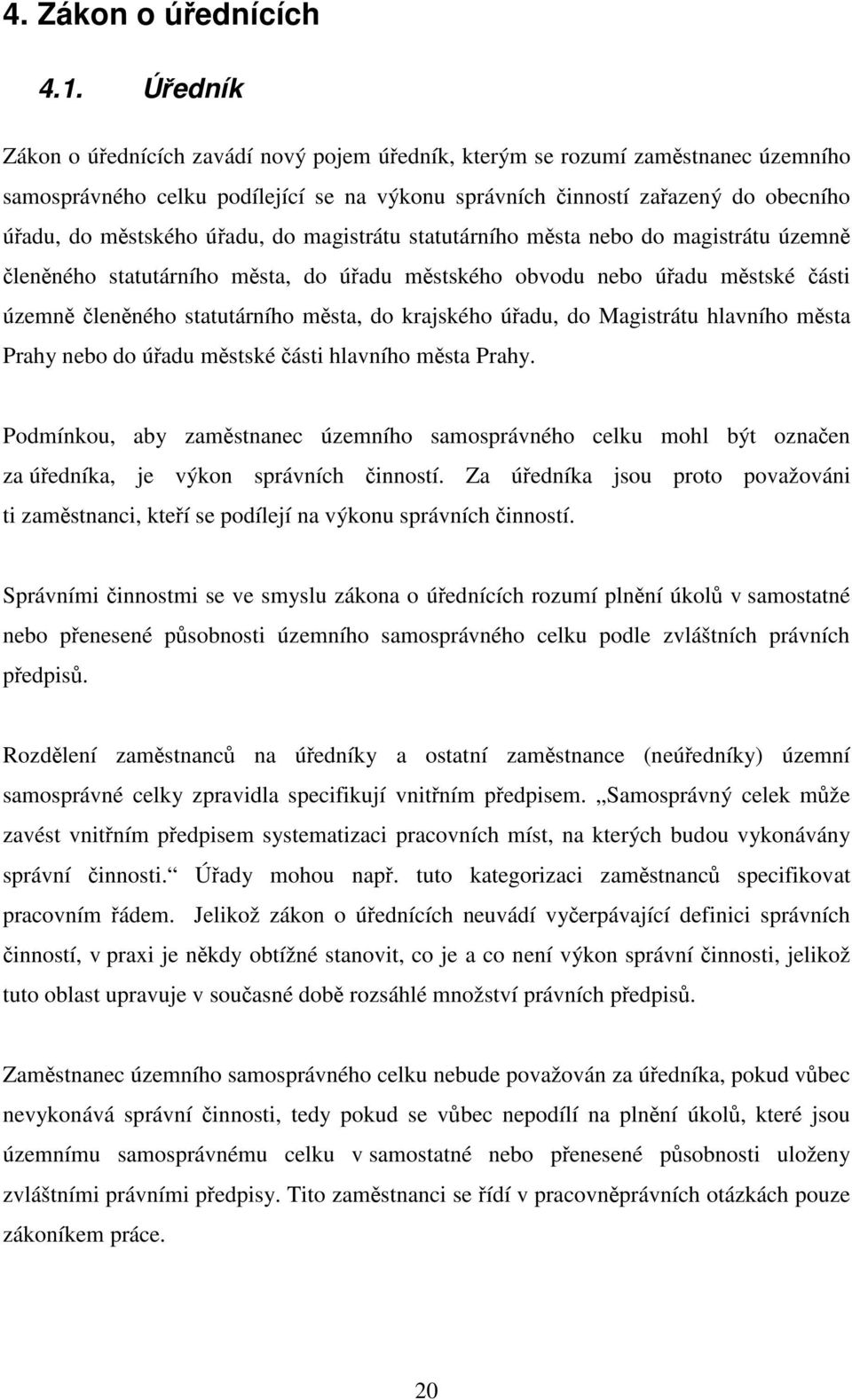 magistrátu statutárního msta nebo do magistrátu územn lenného statutárního msta, do úadu mstského obvodu nebo úadu mstské ásti územn lenného statutárního msta, do krajského úadu, do Magistrátu