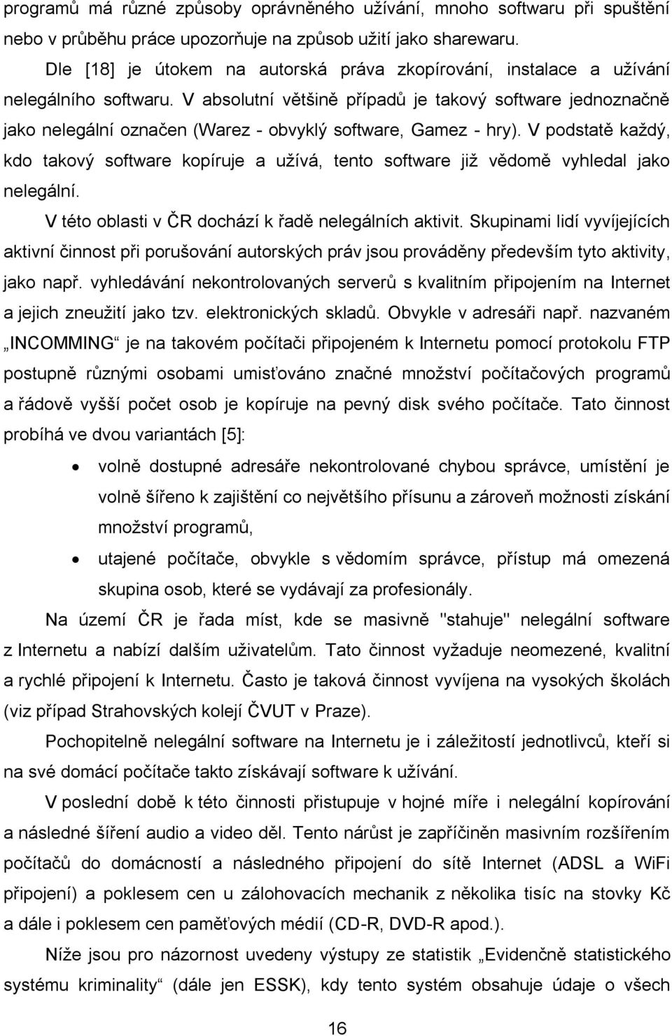 V absolutní většině případů je takový software jednoznačně jako nelegální označen (Warez - obvyklý software, Gamez - hry).