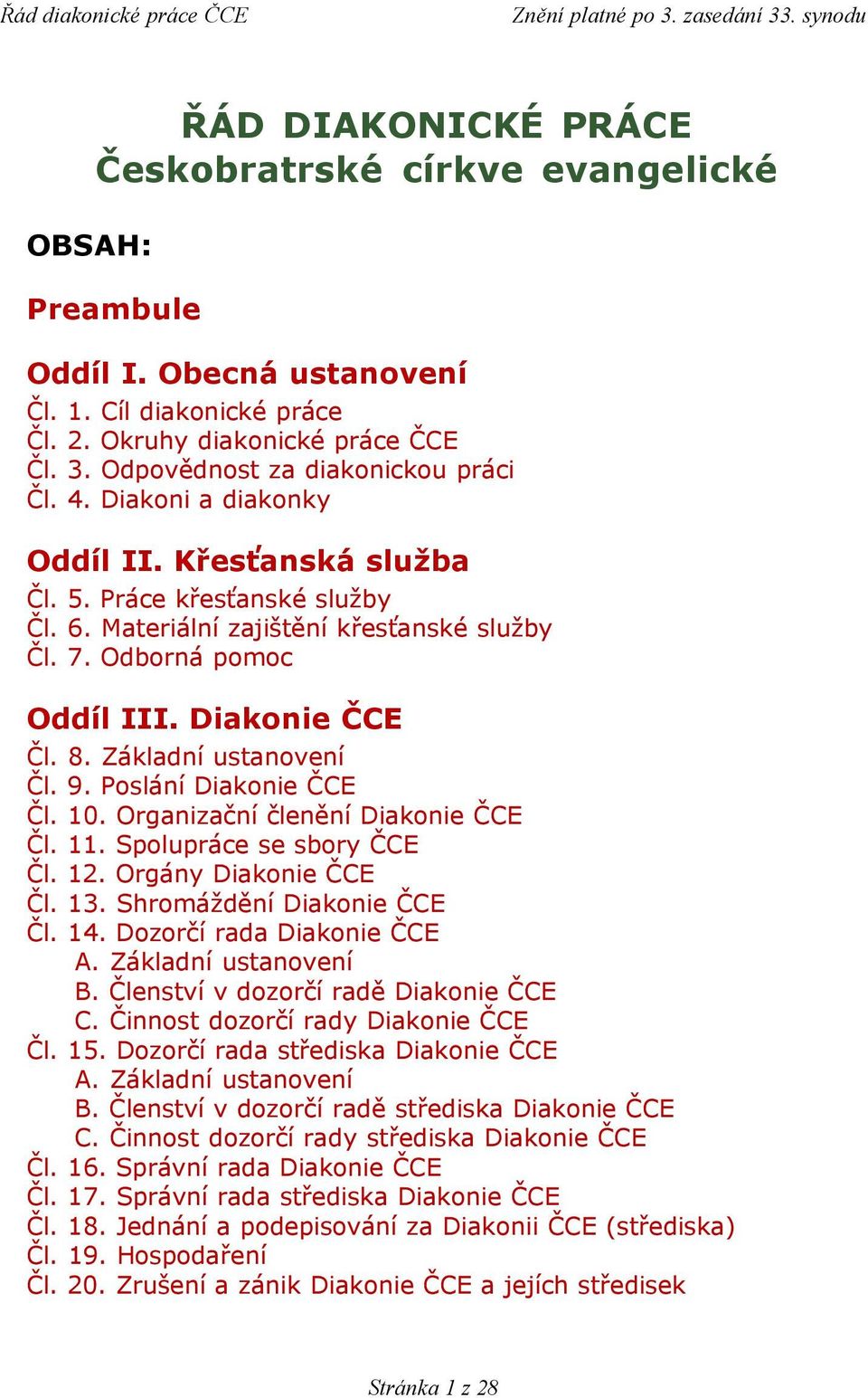 Diakonie ČCE Čl. 8. Základní ustanovení Čl. 9. Poslání Diakonie ČCE Čl. 10. Organizační členění Diakonie ČCE Čl. 11. Spolupráce se sbory ČCE Čl. 12. Orgány Diakonie ČCE Čl. 13.