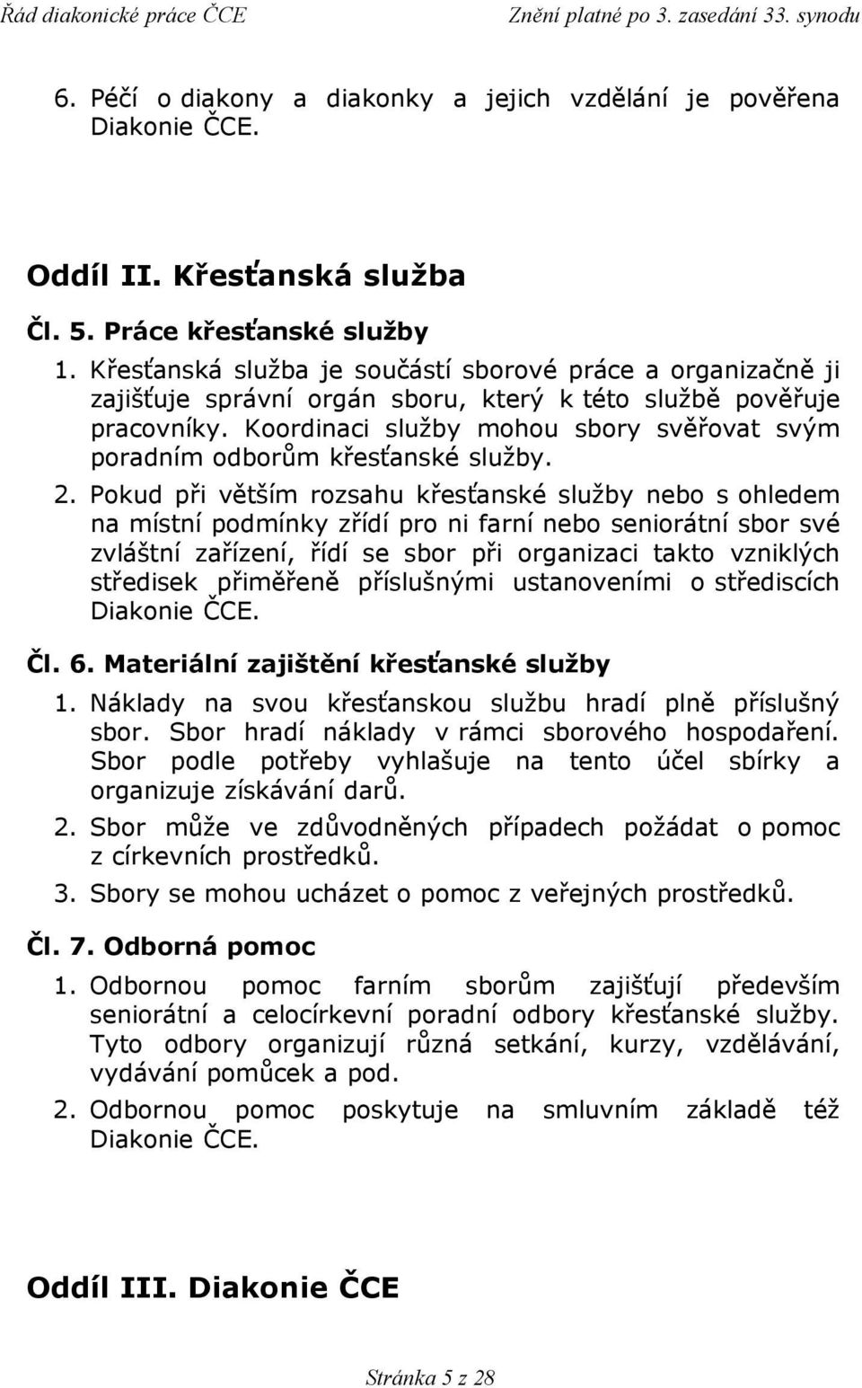 Koordinaci služby mohou sbory svěřovat svým poradním odborům křesťanské služby. 2.