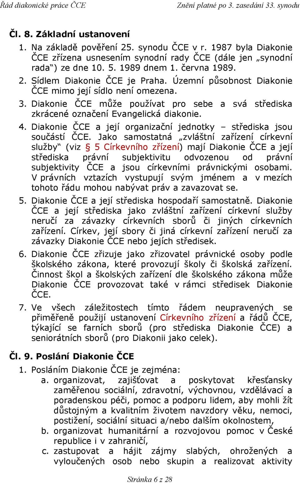 Diakonie ČCE a její organizační jednotky střediska jsou součástí ČCE.