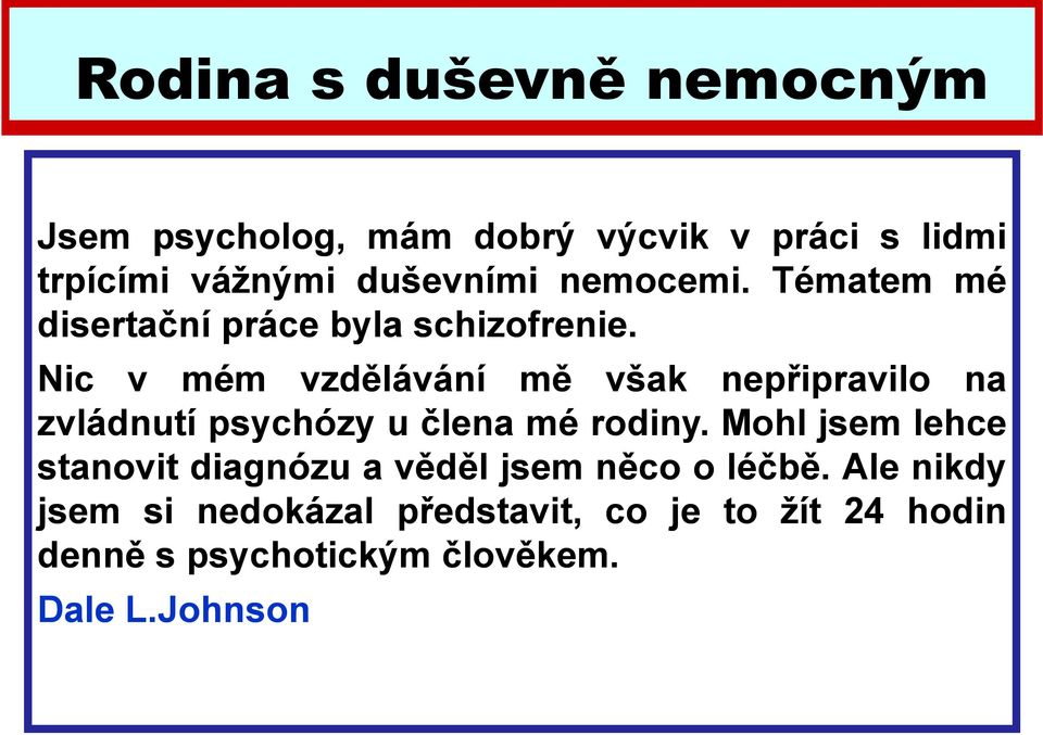 Nic v mém vzdělávání mě však nepřipravilo na zvládnutí psychózy u člena mé rodiny.