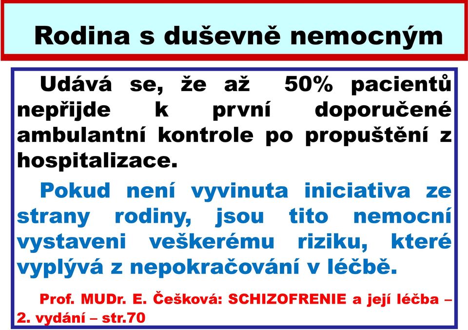 Pokud není vyvinuta iniciativa ze strany rodiny, jsou tito nemocní vystaveni