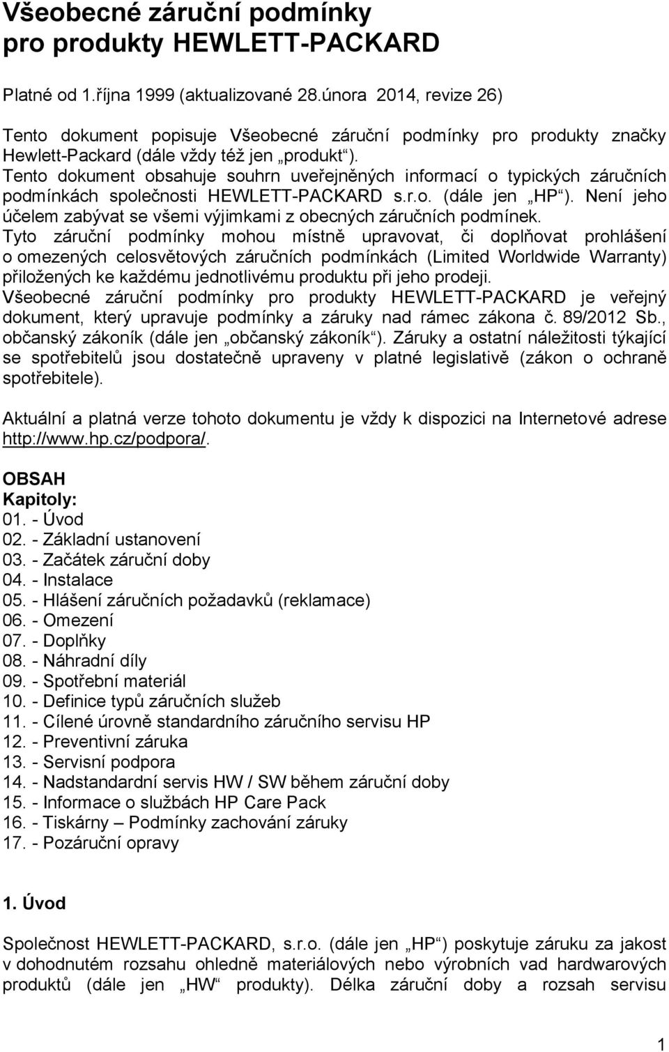 Tento dokument obsahuje souhrn uveřejněných informací o typických záručních podmínkách společnosti HEWLETT-PACKARD s.r.o. (dále jen HP ).