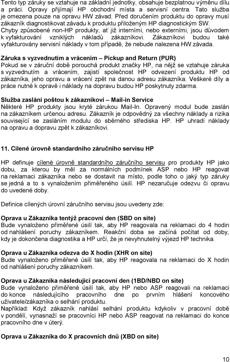 Chyby způsobené non-hp produkty, ať již interními, nebo externími, jsou důvodem k vyfakturování vzniklých nákladů zákazníkovi.