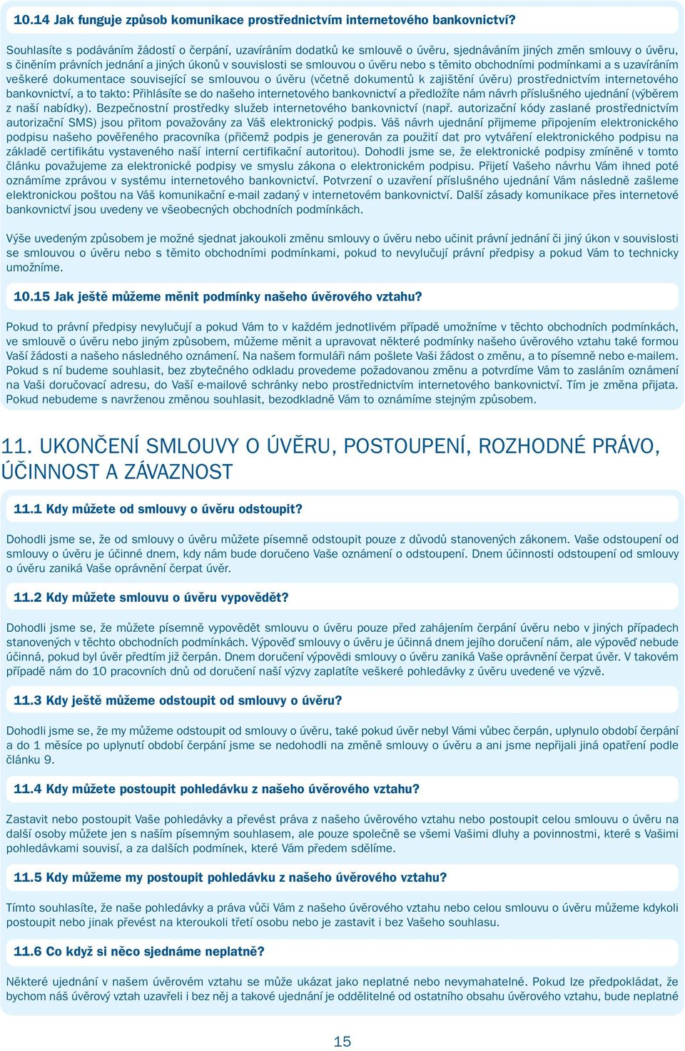 nebo s těmito obchodními podmínkami a s uzavíráním veškeré dokumentace související se smlouvou o úvěru (včetně dokumentů k zajištění úvěru) prostřednictvím internetového bankovnictví, a to takto: