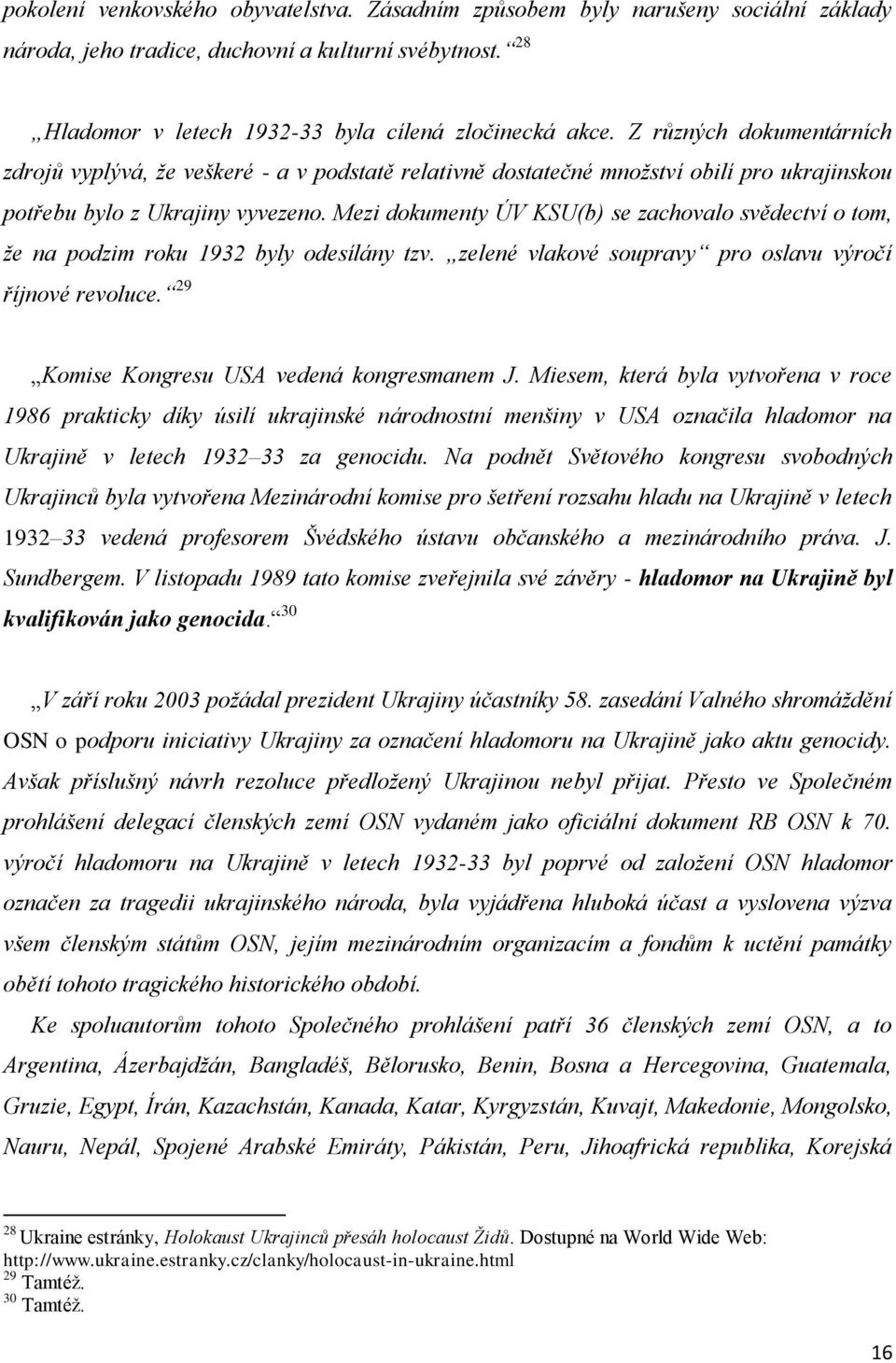 Mezi dokumenty ÚV KSU(b) se zachovalo svědectví o tom, ţe na podzim roku 1932 byly odesílány tzv. zelené vlakové soupravy pro oslavu výročí říjnové revoluce.